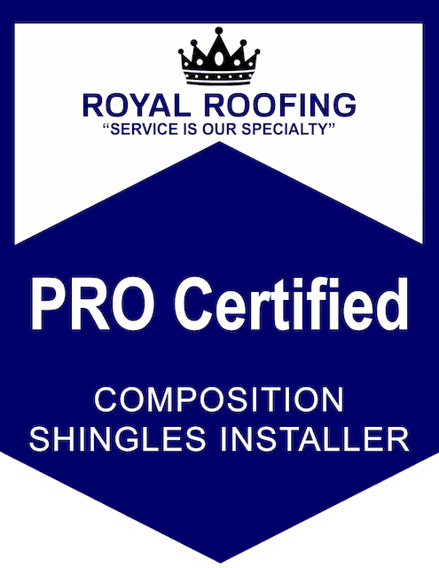 A blue and white badge reads "ROYAL ROOFING 'SERVICE IS OUR SPECIALTY' PRO Certified COMPOSITION SHINGLES INSTALLER" with a crown icon at the top.